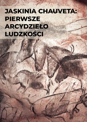 Jaskinia Chauveta: pierwsze arcydzieło ludzkości