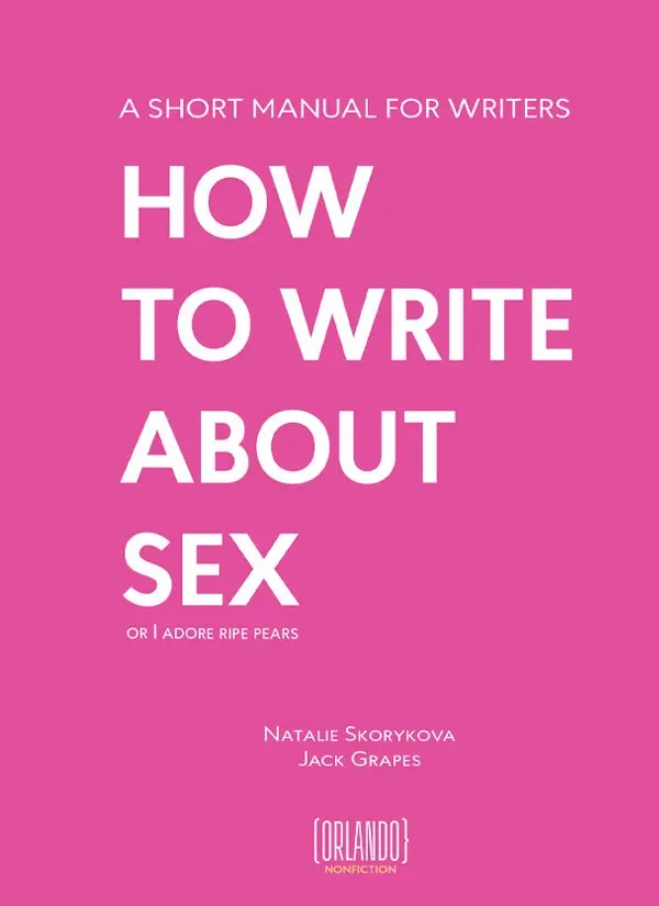 Обкладинка "How to Write About Sex (or I Adore Ripe Pears): Your Essential Guide to Writing"