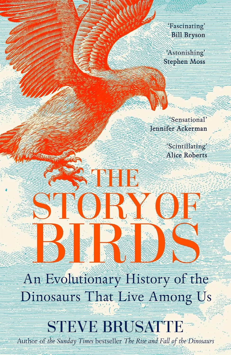 The Story of Birds: An Evolutionary History of the Dinosaurs That Live Among Us