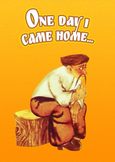 One Day I Came Home...