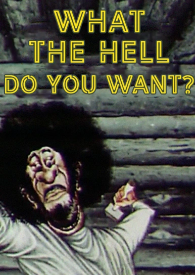 What the Hell Do You Want?