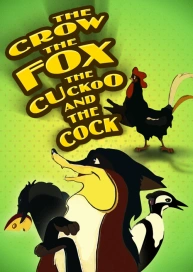The Crow and the Fox, the Cuckoo and the Cock
