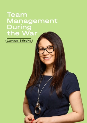 Team Management During the War
Larysa Stirska