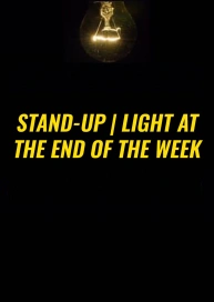 STAND-UP | LIGHT AT THE END OF THE WEEK