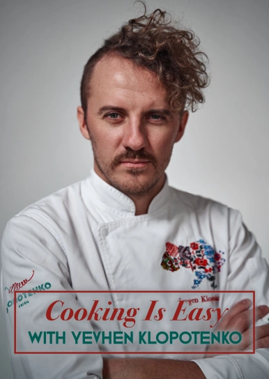 Cooking Is Easy With Yevhen Klopotenko